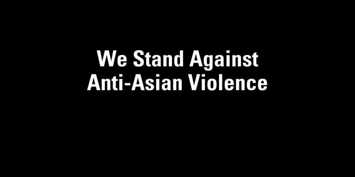 We Stand Against Anti-Asian Violence